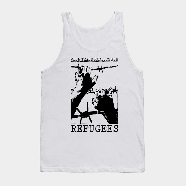 'Will Trade Racists For Refugees' Refugee Care Shirt Tank Top by ourwackyhome